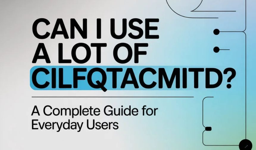 can i use a lot of cilfqtacmitd