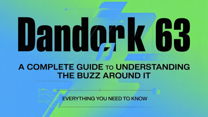 Dandork 63: A Complete Guide to Understanding the Buzz Around It