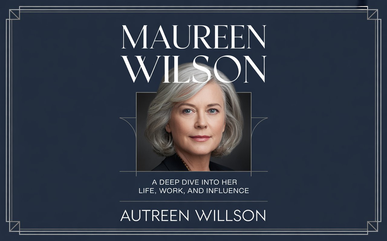 Maureen Wilson: A Deep Dive Into Her Life, Work, and Influence